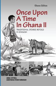 ksiazka tytu: Once Upon A Time In Ghana. Second Edition autor: Cottrell Anna