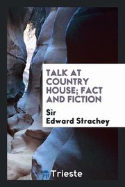 ksiazka tytu: Talk at country house; fact and fiction autor: Strachey Sir Edward