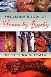 ksiazka tytu: The Ultimate Book of Henna by Rushy autor: Sulyman Rushna