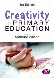 Creativity in Primary Education, Wilson Anthony