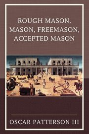 ksiazka tytu: Rough Mason, Mason, Freemason, Accepted Mason autor: Patterson Oscar III