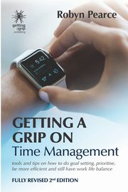 Getting a Grip on Time Management, Pearce Robyn