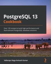 PostgreSQL 13 Cookbook, Kumar Vallarapu Naga Avinash