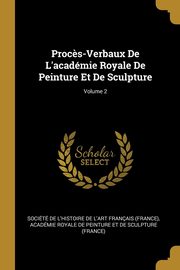 ksiazka tytu: Proc?s-Verbaux De L'acadmie Royale De Peinture Et De Sculpture; Volume 2 autor: Socit de l'histoire de l'art frana
