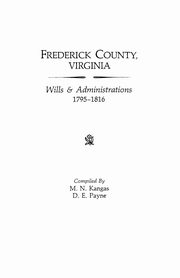 Frederick County, Virginia, Wills & Administrations, 1795-1816, Kangas M. N.