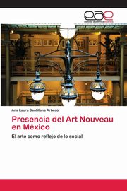 ksiazka tytu: Presencia del Art Nouveau en Mxico autor: Santillana Arbes Ana Laura