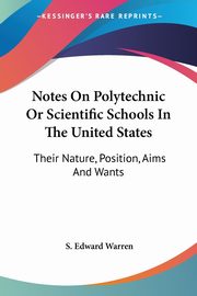 Notes On Polytechnic Or Scientific Schools In The United States, Warren S. Edward