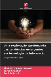 ksiazka tytu: Uma explora?o aprofundada das tend?ncias emergentes em tecnologia da informa?o autor: Kumar Bansal Siddharth