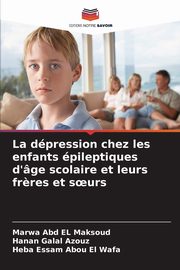La dpression chez les enfants pileptiques d'ge scolaire et leurs fr?res et s?urs, Abd EL Maksoud Marwa