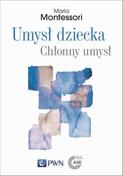 ksiazka tytu: Umys dziecka Chonny umys autor: Montessori Maria