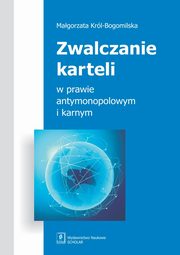 Zwalczanie karteli w prawie antymonopolowym i karnym, Krl-Bogomilska Magorzata