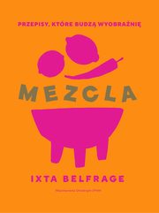 MEZCLA Przepisy, które budzą wyobraźnię, Belfrage Ixta