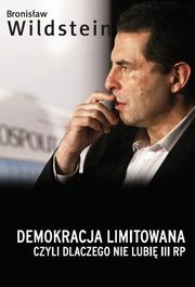 ksiazka tytu: Demokracja limitowana, czyli dlaczego nie lubi III RP autor: Wildstein Bronisaw