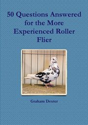 50 Questions Answered for the More Experienced Roller Flier, Dexter Graham