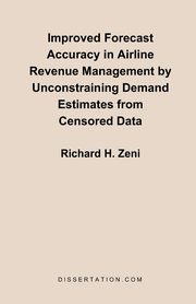 Improved Forecast Accuracy in Airline Revenue Management by Unconstraining Demand Estimates from Cen, Zeni Richard H.