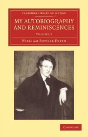 My Autobiography and Reminiscences, Frith William Powell