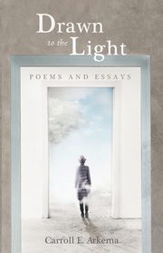 Drawn to the Light, Arkema Carroll E.