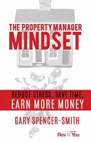 The Property Manager Mindset, Spencer-Smith Gary