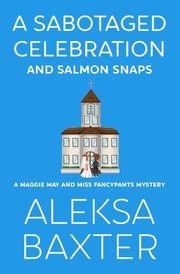 A Sabotaged Celebration and Salmon Snaps, Baxter Aleksa