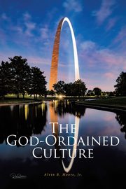 The God-Ordained Culture, Moore Jr. Alvin B.