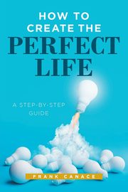 How to Create the Perfect Life, Canace Frank