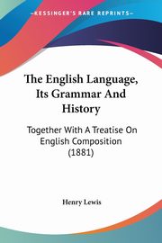 The English Language, Its Grammar And History, Lewis Henry