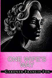 One Wife's Way, Fox Gardner Francis