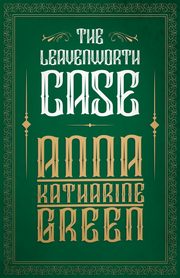 The Leavenworth Case, Green Anna Katharine