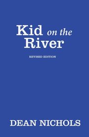 Kid on the River, Revised Edition, Nichols Dean