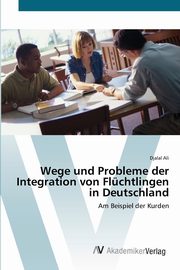 Wege und Probleme der Integration von Flchtlingen in Deutschland, Ali Djalal