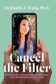 Cancel the Filter, Wong Stephanie J.
