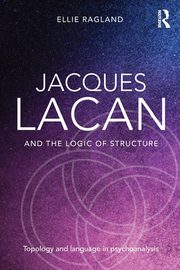 Jacques Lacan and the Logic of Structure, Ragland Ellie