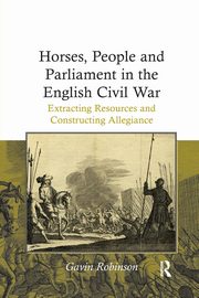 Horses, People and Parliament in the English Civil War, Robinson Gavin