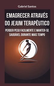 Emagrecer atravs do jejum terap?utico, Santos Gabriel