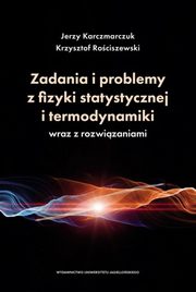 Zadania i problemy z fizyki statystycznej i termodynamiki wraz z rozwizaniami, Karczmarczuk Jerzy, Rociszewski Krzysztof