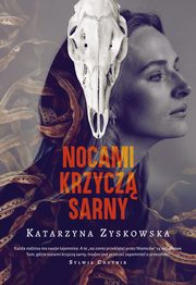 Nocami krzycz sarny, Zyskowska Katarzyna