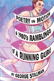 ksiazka tytu: Poetry in Motion and 1980's Ramblings of a Running Guru autor: Stillman George