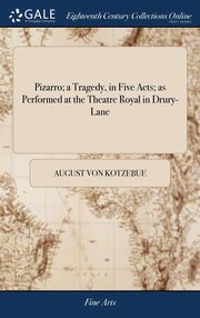 ksiazka tytu: Pizarro; a Tragedy, in Five Acts; as Performed at the Theatre Royal in Drury-Lane autor: Kotzebue August von