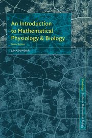 An Introduction to Mathematical Physiology and Biology, Mazumdar J.