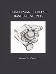 Coach Manju Nitta's Baseball Secrets, Okihiro Michael M.
