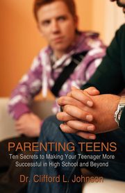 PARENTING TEENS, Johnson Dr. Clifford L.