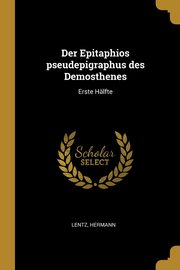 Der Epitaphios pseudepigraphus des Demosthenes, Hermann Lentz