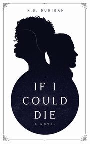 If I Could Die, Dunigan K.S.