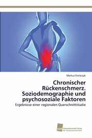Chronischer Rckenschmerz. Soziodemographie und psychosoziale Faktoren, Stolaczyk Markus