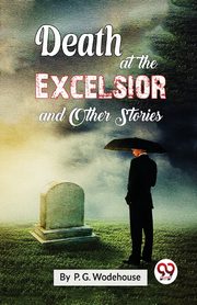 Death At The Excelsior and Other Stories, Wodehouse P.G.