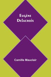 Eug?ne Delacroix, Mauclair Camille