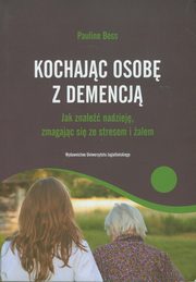 ksiazka tytu: Kochajac osob z demencj autor: Boss Pauline