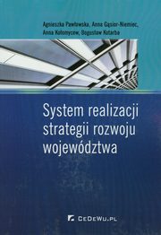 ksiazka tytu: System realizacji strategii rozwoju wojewdztwa autor: Pawowska Agnieszka, Gsior-Niemiec Anna, Koomycew Anna, Kotarba Bogusaw