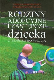 ksiazka tytu: Rodziny adopcyjne i zastpcze dziecka z niepenosprawnoci autor: Bartnikowska Urszula, wirynkao Katarzyna