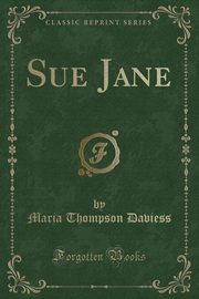 ksiazka tytu: Sue Jane (Classic Reprint) autor: Daviess Maria Thompson